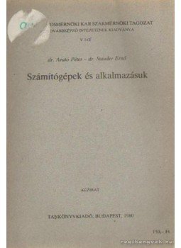 Arató Péter dr- Stauder Ernő dr. - Számítógépek és alkalmazásuk Arató Péter dr- Stauder Ernő dr. - Számítógépek és alkalmazásuk, Budapest 1980 antikvár könyv