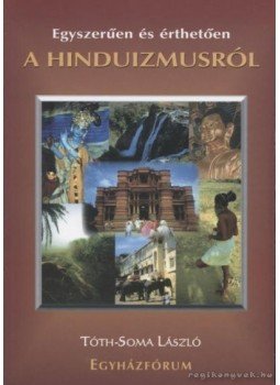 Tóth-Soma László - Egyszerűen és érthetően a hinduizmusról Tóth-Soma László - Egyszerűen és érthetően a hinduizmusról, Budapest 1998 antikvár könyv