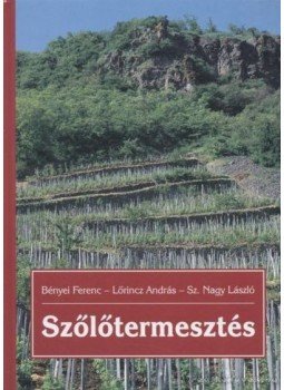Bényei Ferenc, Lőrincz András, Sz. Nagy László - Szőlőtermesztés Bényei Ferenc, Lőrincz András, Sz. Nagy László - Szőlőtermesztés, Budapest 0 antikvár könyv