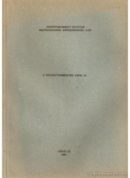 Soós Pál - A növénytermesztés gépei III. Soós Pál - A növénytermesztés gépei III., Gödöllő 1981 antikvár könyv