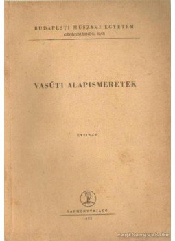 Dr. Sostarics György, Balogh Vilmos dr. - Vasúti alapismeretek Dr. Sostarics György, Balogh Vilmos dr. - Vasúti alapismeretek, Budapest 1965 antikvár könyv