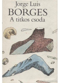 Jorge Luis Borges - A titkos csoda Jorge Luis Borges - A titkos csoda, Budapest 1986 antikvár könyv