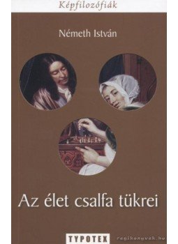 Németh István - Az élet csalfa tükrei Németh István - Az élet csalfa tükrei, Budapest 2008 antikvár könyv