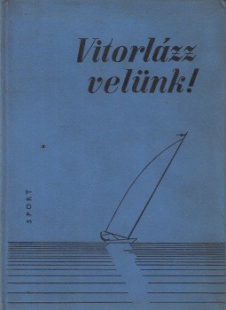 Bedő István - Vitorlázz velünk! Bedő István - Vitorlázz velünk!, Budapest 1966 antikvár könyv