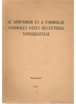Bayer István - Az addendum és a formulae normales egyes recepturai vonatkozásai Bayer István - Az addendum és a formulae normales egyes recepturai vonatkozásai, Budapest 1959 antikvár könyv