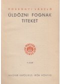 Posszonyi László - Üldözni fognak titeket