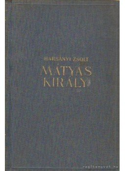 Harsányi Zsolt - Mátyás király Harsányi Zsolt - Mátyás király, Budapest 1940 antikvár könyv