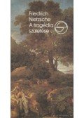 Friedrich Nietzsche - A tragédia születése avagy görögség és pesszimizmus