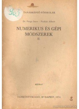 Dr. Perge Imre, Puskás Albert - Numerikus és gépi módszerek II. Dr. Perge Imre, Puskás Albert - Numerikus és gépi módszerek II., Budapest 1974 antikvár könyv