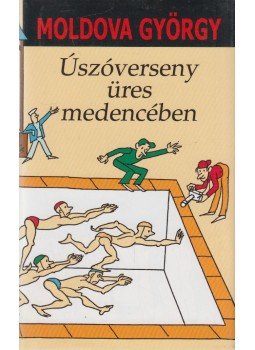 Moldova György - Úszóverseny üres medencében Moldova György - Úszóverseny üres medencében, Budapest 2002 antikvár könyv