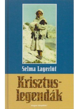 Selma Lagerlöf - Krisztus-legendák Selma Lagerlöf - Krisztus-legendák, Budapest 1997 antikvár könyv