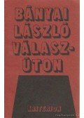 Bányai László - Válaszúton