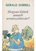 Gerald Durrell - Hogyan lőjünk amatőr természetbúvárt?