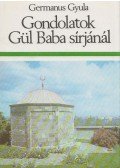 Germanus Gyula - Gondolatok Gül Baba sírjánál