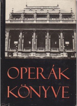 Balassa Imre, Gál György Sándor - Operák könyve Balassa Imre, Gál György Sándor - Operák könyve, Budapest 1971 antikvár könyv