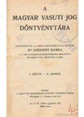Sándorfi Kamill dr. - A Magyar vasuti jog döntvénytára I. kötet
