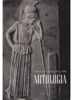 Trencsényi-Waldapfel Imre - Mitológia Trencsényi-Waldapfel Imre - Mitológia, Budapest 1963 antikvár könyv