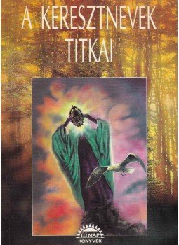 Ifj. Kulcsár László - A keresztnevek titkai Ifj. Kulcsár László - A keresztnevek titkai, Budapest 1992 antikvár könyv