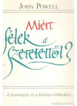 Powell, John - Miért félek a szeretettől? Powell, John - Miért félek a szeretettől?, Budapest 1997 antikvár könyv