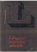 Lunacsarszkij, Anatolij Vasziljevics - Válogatott esztétikai munkák