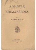 Reiner János - A magyar királykérdés