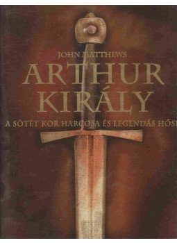 Matthews, John - Arthur király Matthews, John - Arthur király, Budapest 2004 antikvár könyv