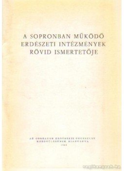 - A Sopronban működő erdészeti intézmények rövid ismertetője - A Sopronban működő erdészeti intézmények rövid ismertetője, 1966 antikvár könyv