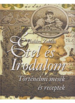 Halász Zoltán - Étel és Irodalom Halász Zoltán - Étel és Irodalom, Budapest 2003 antikvár könyv