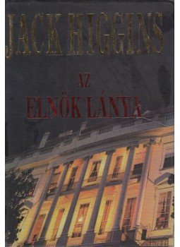 Jack Higgins - Az elnök lánya Jack Higgins - Az elnök lánya, 1997 antikvár könyv
