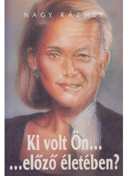 Nagy Kázmér - Ki volt Ön... ...előző életében?, Budapest 1992 antikvár könyv