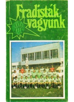 Nagy Béla - Fradisták vagyunk Nagy Béla - Fradisták vagyunk, Budapest 1985 antikvár könyv