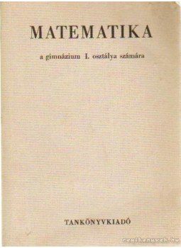 - Matematika a gimnázium I. osztálya számára - Matematika a gimnázium I. osztálya számára, Budapest 1976 antikvár könyv