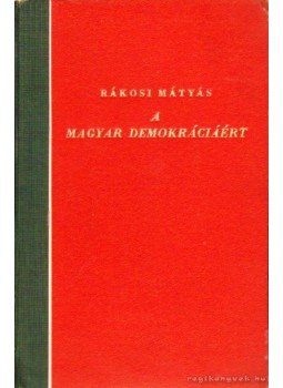 Rákosi Mátyás - A magyar demokráciáért Rákosi Mátyás - A magyar demokráciáért, Budapest 1947 antikvár könyv