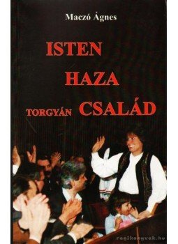 Maczó Ágnes - Isten Haza Torgyán Család Maczó Ágnes - Isten Haza Torgyán Család, 1999 antikvár könyv