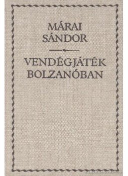 Márai Sándor - Vendégjáték Bolzanóban Márai Sándor - Vendégjáték Bolzanóban, Budapest 1991 antikvár könyv