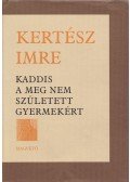 Kertész Imre - Kaddis a meg nem született gyermekért