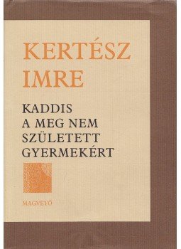 Kertész Imre - Kaddis a meg nem született gyermekért Kertész Imre - Kaddis a meg nem született gyermekért, Budapest 2003 antikvár könyv