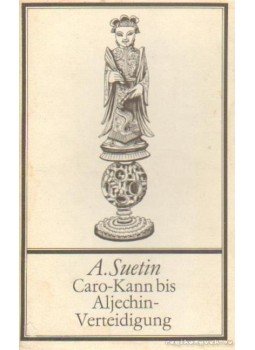 Aleksei Suetin - Caro-Kann bis Aljechin-Verteidigung Aleksei Suetin - Caro-Kann bis Aljechin-Verteidigung, Berlin 1983 antikvár könyv