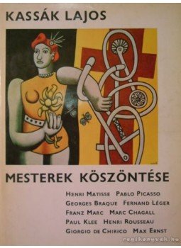 Kassák Lajos - Mesterek köszöntése Kassák Lajos - Mesterek köszöntése, Budapest 1965 antikvár könyv