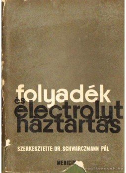 Dr. Schwarczmann Pál - Folyadék- és electrolyt-háztartás Dr. Schwarczmann Pál - Folyadék- és electrolyt-háztartás, Budapest 1968 antikvár könyv