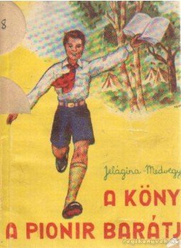 Medvegyeva, Jelágina - A könyv a pionir barátja Medvegyeva, Jelágina - A könyv a pionir barátja, Budapest 1950 antikvár könyv