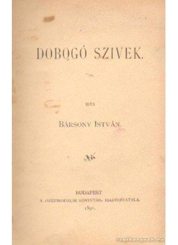 Bársony István - Dobogó szivek Bársony István - Dobogó szivek, Budapest 1891 antikvár könyv