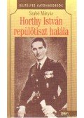 Szabó Mátyás - Horthy István repülőtiszt halála