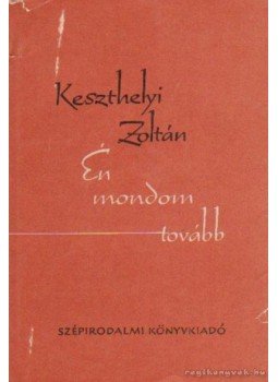 Keszthelyi Zoltán - Én mondom tovább Keszthelyi Zoltán - Én mondom tovább, Budapest 1958 antikvár könyv