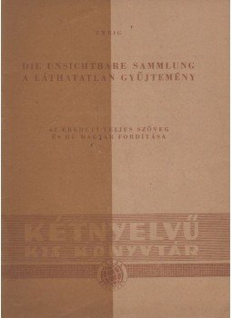 Zweig, Stefan - Die unsichtbare Sammlung / A láthatatlan gyűjtemény Zweig, Stefan - Die unsichtbare Sammlung / A láthatatlan gyűjtemény, Budapest 1957 antikvár könyv