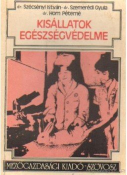 Szécsényi Isrván dr. - Szemerédi Gyula dr.- Horn Péterné dr. - Kisállatok egészségvédelme Szécsényi Isrván dr. - Szemerédi Gyula dr.- Horn Péterné dr. - Kisállatok egészségvédelme, Budapest 1976 antikvár könyv