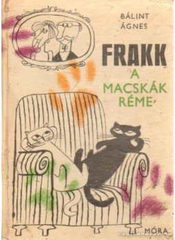 Bálint Ágnes - Frakk, a macskák réme Bálint Ágnes - Frakk, a macskák réme, Budapest 1973 antikvár könyv