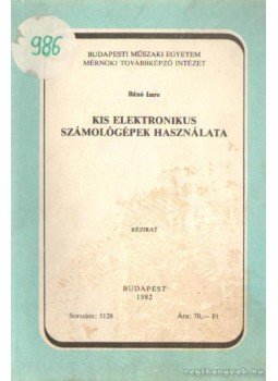 Bánó Imre - Kis elektronikus számológépek használata Bánó Imre - Kis elektronikus számológépek használata, Budapest 1982 antikvár könyv