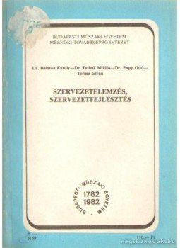 Balaton Károly dr.- Dobál Miklós dr.- Papp Ottó dr.- Torma István - Szervezetelemzés, szervezetfejlesztés, Budapest 1983 antikvár könyv
