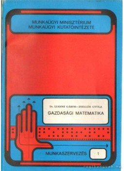 Lugosi Gábor- Zsellér Gyula - Gazdasági matematika Lugosi Gábor- Zsellér Gyula - Gazdasági matematika, Budapest 1976 antikvár könyv